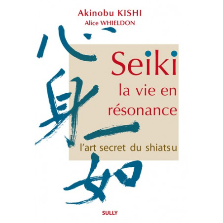 Seiki, la vie en résonance - L'art secret du shiatsu 